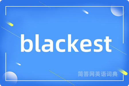 blackest是什么意思,blackest的中文翻译 blackest