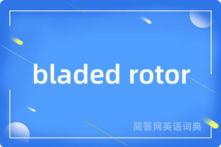 bladed rotor