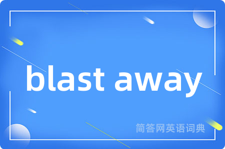 blast away
