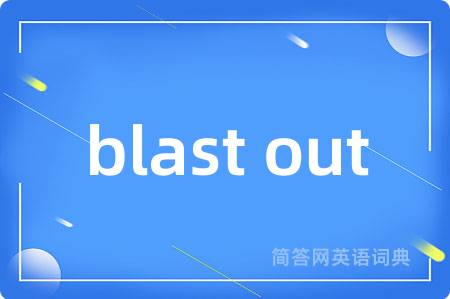 blast out