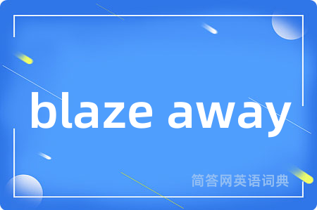 blaze away