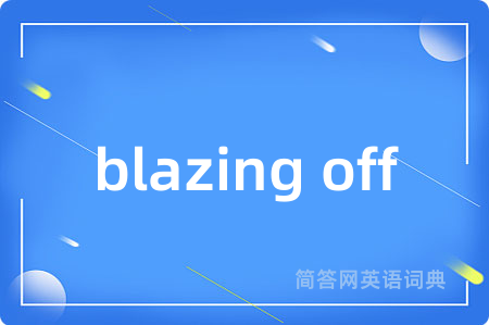 blazing off