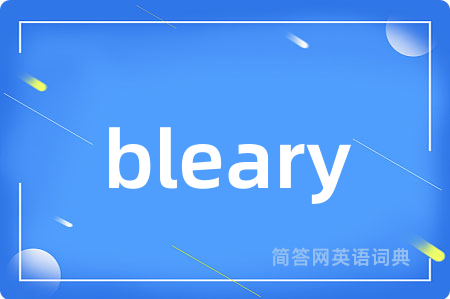 bleary