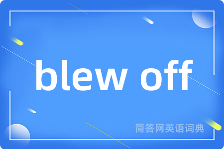 blew off