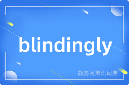 blindingly