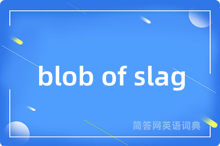 blob of slag