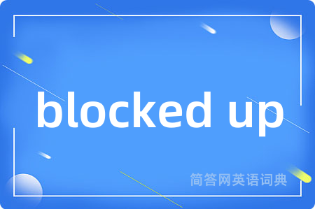 blocked up