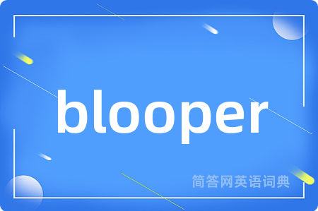 blooper