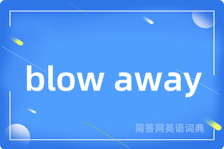 blow away