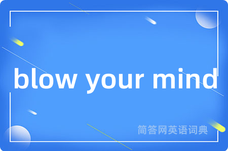 blow your mind
