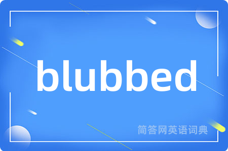 blubbed