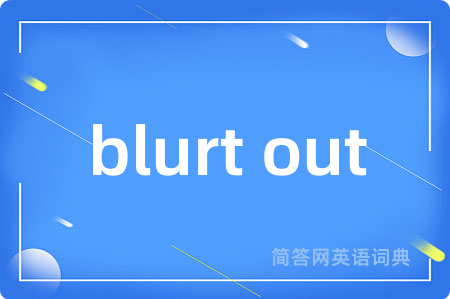 blurt out