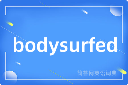 bodysurfed