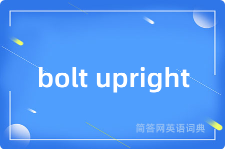 bolt upright