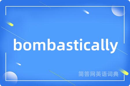 bombastically