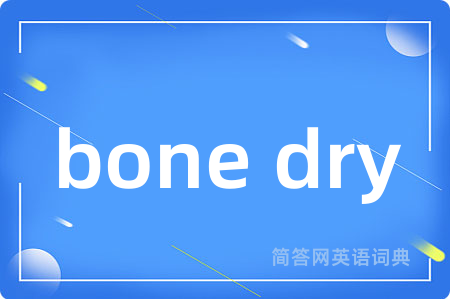 bone dry
