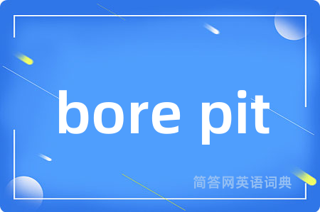 bore pit