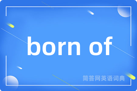born of