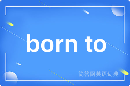 born to