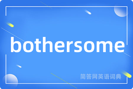 bothersome