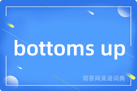 bottoms up