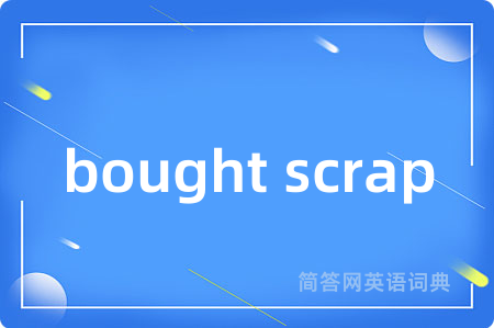 bought scrap