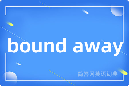 bound away
