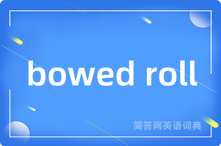 bowed roll