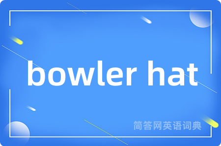 bowler hat