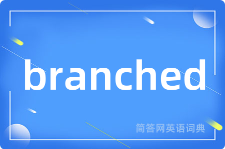 branched