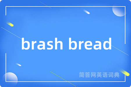 brash bread