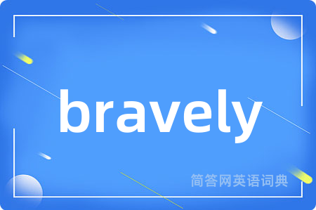 bravely