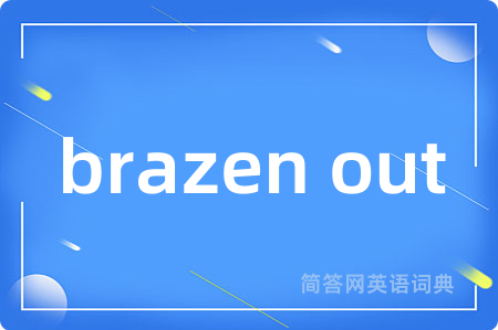 brazen out