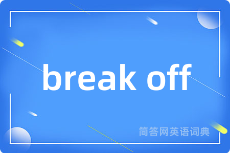 break off