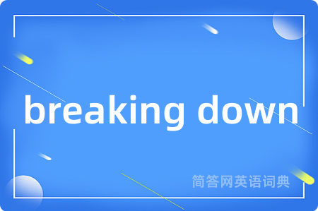 breaking down