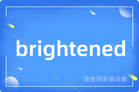 brightened