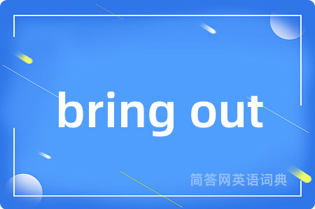 bring out