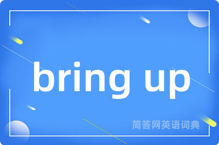 bring up