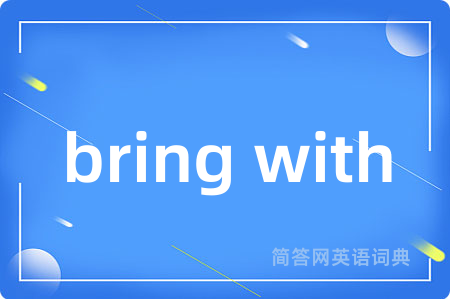 bring with