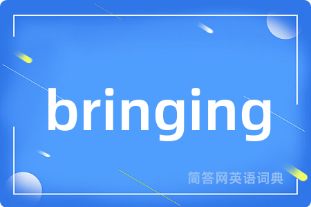 bringing