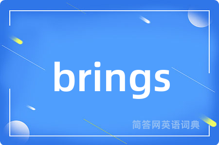 brings