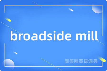 broadside mill