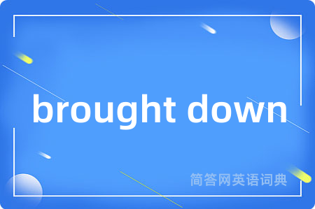 brought down