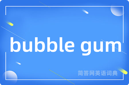 bubble gum