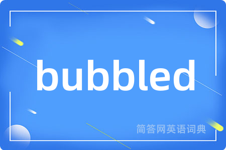 bubbled