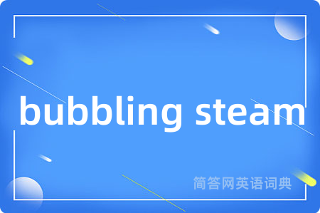 bubbling steam