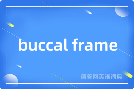 buccal frame