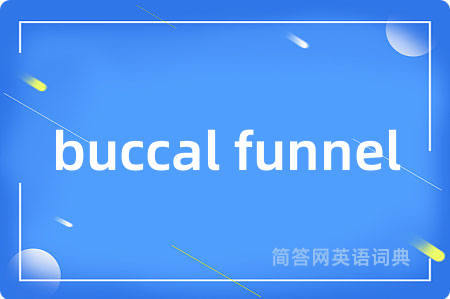 buccal funnel