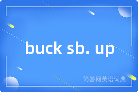 buck sb. up