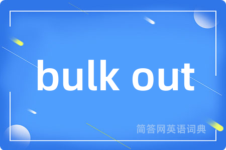 bulk out